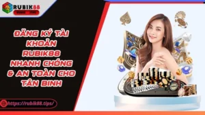 Đăng Ký Tài Khoản Rubik88 Nhanh Chóng & An Toàn Cho Tân Binh