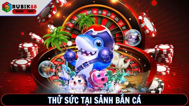 Thử sức tại sảnh Bắn Cá