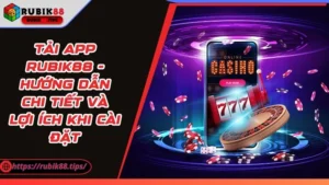 Tải App Rubik88 - Hướng Dẫn Chi Tiết Và Lợi Ích Khi Cài Đặt