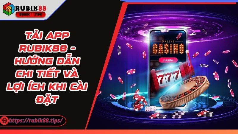Tải App Rubik88 - Hướng Dẫn Chi Tiết Và Lợi Ích Khi Cài Đặt