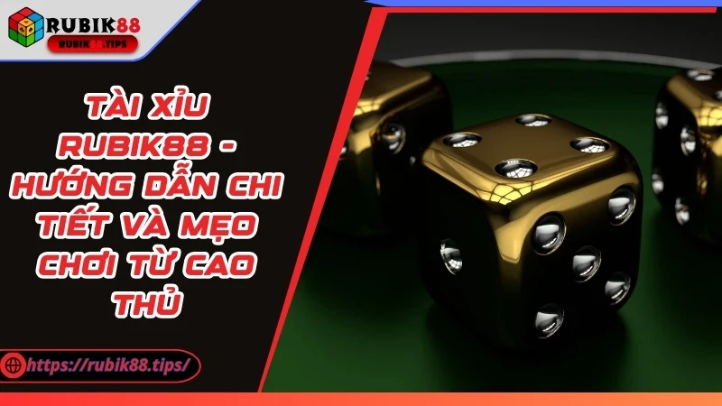 Tài Xỉu Rubik88 - Hướng Dẫn Chi Tiết Và Mẹo Chơi Từ Cao Thủ